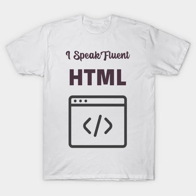 I Speak Fluent HTML T-Shirt by Pixels, Prints & Patterns